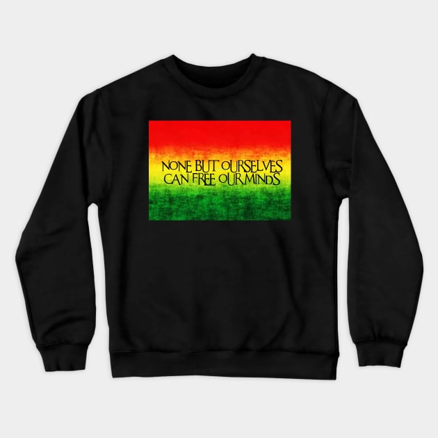 None but ourselves can free our minds Crewneck Sweatshirt by GourangaStore